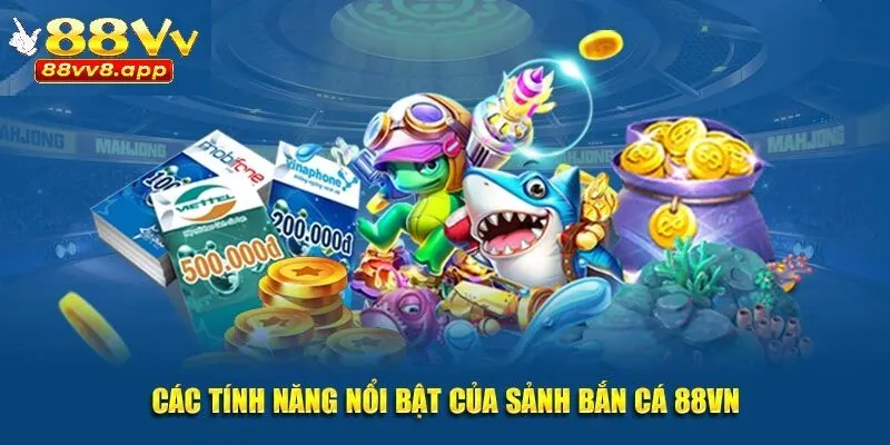 Các tính năng đỉnh cao của sảnh bắn cá 88VV