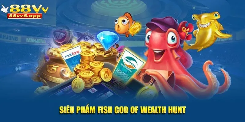 Siêu phẩm bắn cá Fish God of Wealth Hunt