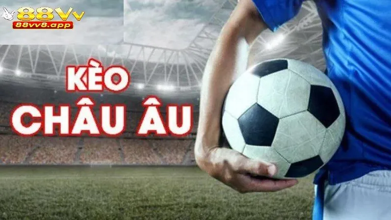 Tổng quan về kèo châu âu 88VV