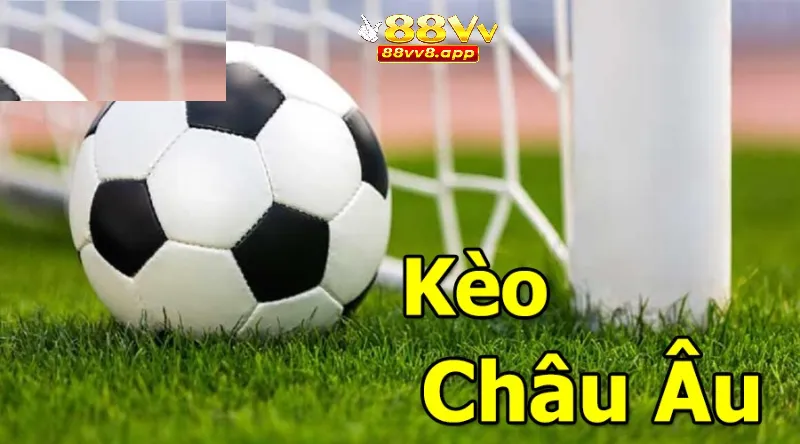 Kinh nghiệm chơi Kèo Châu Âu 88VV hiệu quả
