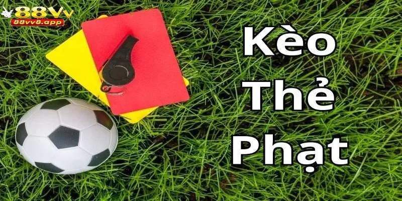 Kèo thẻ phạt trong bóng đá là gì?