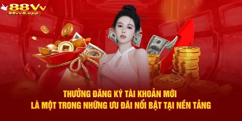 Thưởng đăng ký tài khoản mới là một trong những ưu đãi đặc trưng tại nhà cái
