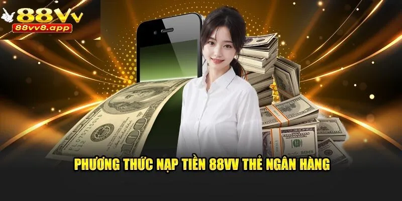 Phương thức nạp tiền 88VV qua ngân hàng