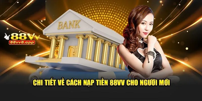 Chi tiết về cách nạp tiền 88VV cho tân thủ chưa biết