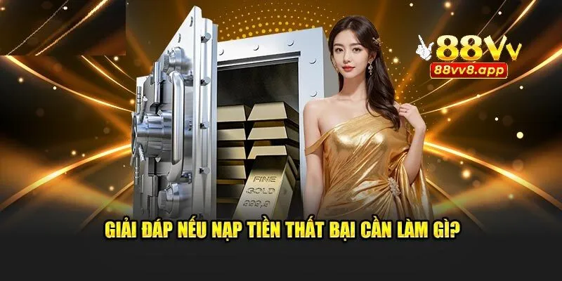 Giải đáp nếu nạp tiền thất bại thì phải làm gì?