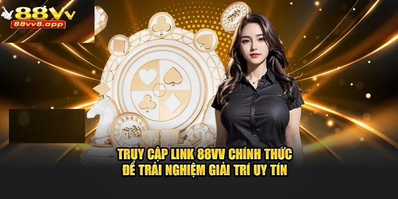 Truy cập link 88VV chính thức để trải nghiệm giải trí siêu hấp dẫn