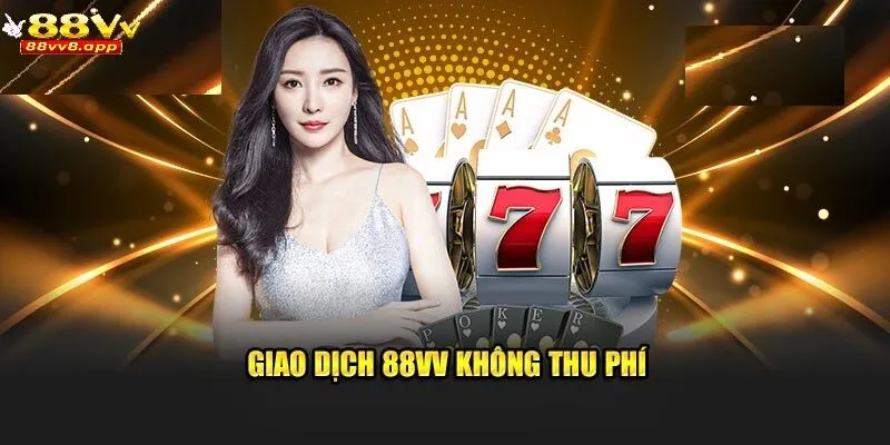 Giao dịch 88VV không thu phí